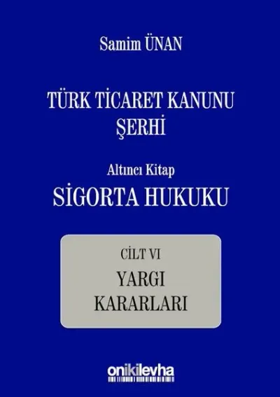 Türk Ticaret Kanunu Şerhi - Altıncı Kitap Sigorta Hukuku