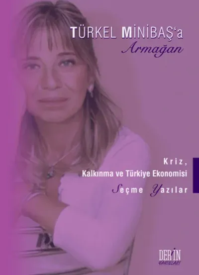 Kriz, Kalkınma ve Türkiye Ekonomisi - Türkel Minibaş’a Armağan