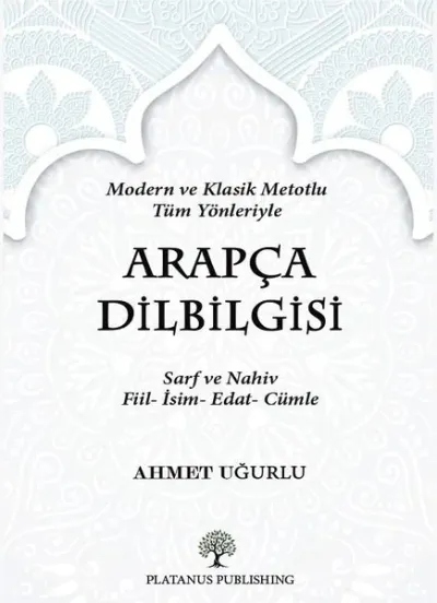 Arapça Dilbilgisi - Modern ve Klasik Metotlu Tüm Yönleriyle
