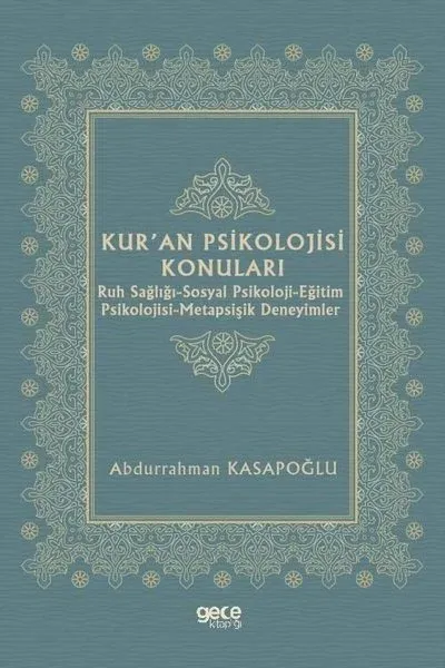 Kur'an Psikolojisi Konuları: Ruh Sağlığı - Sosyal Psikoloji - Eğitim Psikolojisi - Metapsişik Deneyimler