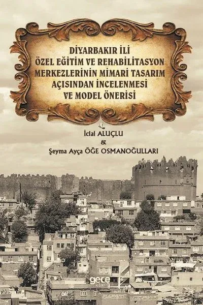 Diyarbakır İli Özel Eğitim ve Rehabilitasyon Merkezlerinin Mimari Tasarım Açısından İncelenmesi ve Model Önerisi