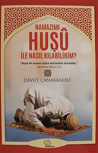 Namazımı Huşu İle Nasıl Kılabilirim? Davut Çanakkaleli