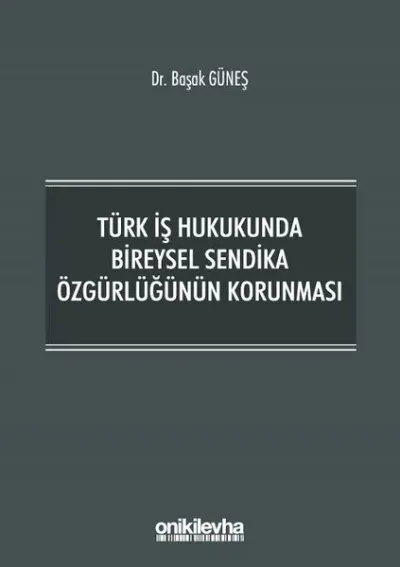 Türk İş Hukukunda Bireysel Sendika Özgürlüğünün Korunması