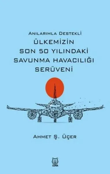 Anılarımla Destekli Ülkemizin Son 50 Yılındaki Savunma Havacılığı Serüveni
