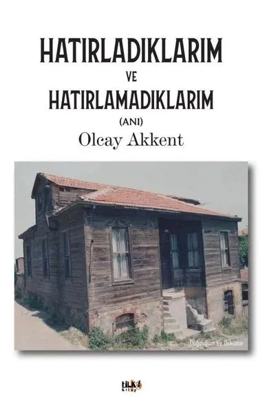 Hatırladıklarım ve Hatırlamadıklarım Olcay Akkent