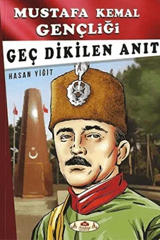 Geç Dikilen Anıt - Mustafa Kemal Gençliği
