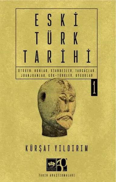 Eski Türk Tarihi Cilt 1 - Ötüken: Hunlar, Xianbeiler, Tabgaçlar, Juanjuanlar, Gök-Türkler, Uygurlar