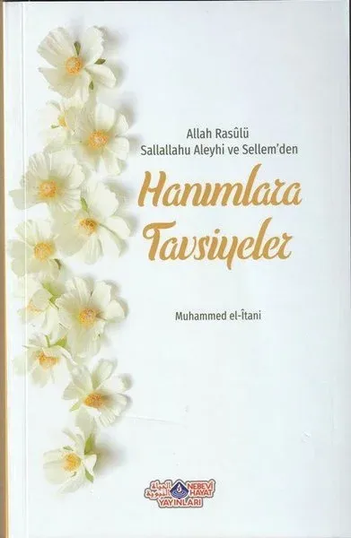 Allah Rasülü Sallallahu Aleyhi ve Sellem'den Hanımlara Tavsiyeler