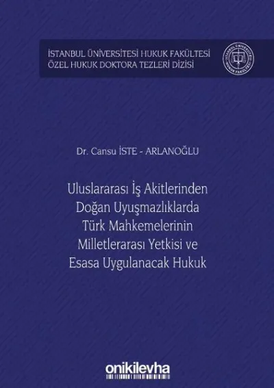 Uluslararası İş Akitlerinden Doğan Uyuşmazlıklarda Türk Mahkemelerinin Milletlerarası Yetkisi ve Esasa Uygulanacak Hukuk (Ciltli)