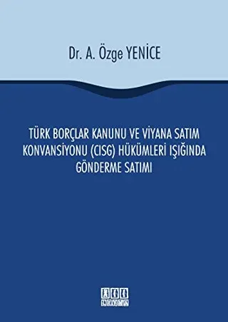 Türk Borçlar Kanunu ve Viyana Satım Konvansiyonu (CISG) Hükümleri Işığında Gönderme Satımı (Ciltli)