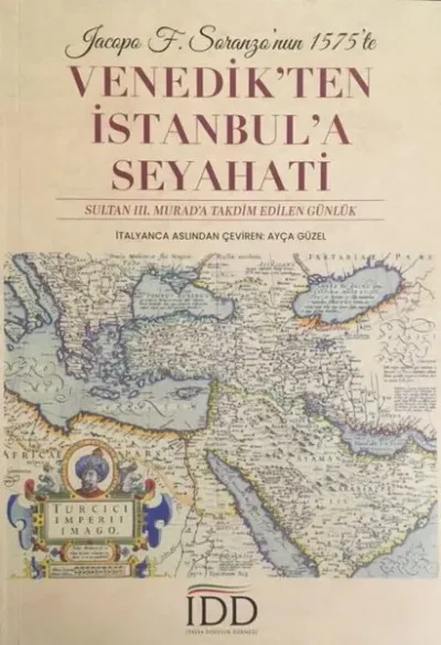 Jacopo F. Soranzo'nun 1575'te Venedik'ten İstanbul'a Seyahati - Sultan 3. Murad'a Takdim Edilen Günl