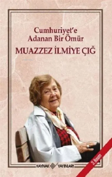 Cumhuriyet'e Adanan Bir Ömür Muazzez İlmiye Çığ