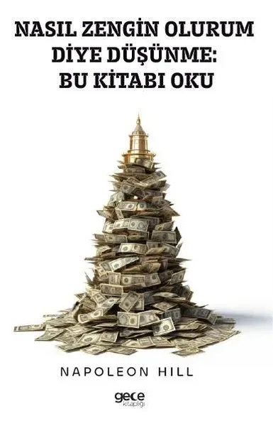 Nasıl Zengin Olurum Diye Düşünme: Bu Kitabı Oku