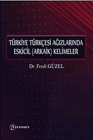 Türkiye Türkçesi Ağızlarında Eskicil (Arkaik) Kelimeler