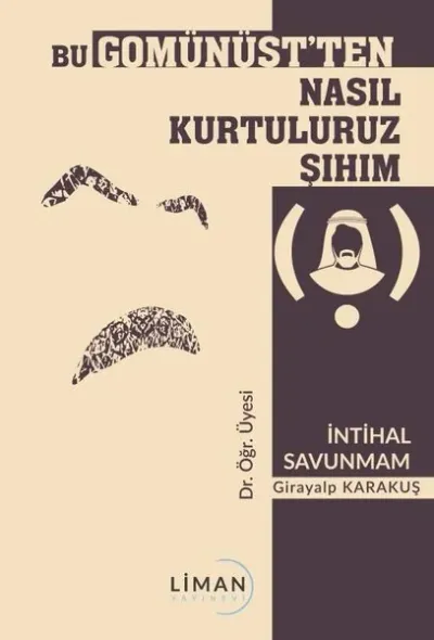 Bu Gomünüst'ten Nasıl Kurtuluruz Şıhım
