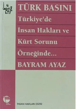 Türk Basını Türkiye’de İnsan Hakları ve Kürt Sorunu Örneğinde