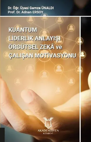 Kuantum Liderlik Anlayışı Örgütsel Zeka ve Çalışan Motivasyonu