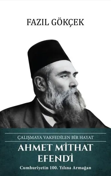 Ahmet Mithat Efendi: Çalışmaya Vakfedilen Bir Hayat (Ciltli)