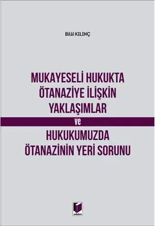 Mukayeseli Hukukta Ötanaziye İlişkin Yaklaşımlar ve Hukukumuzda Ötanazinin Yeri Sorunu