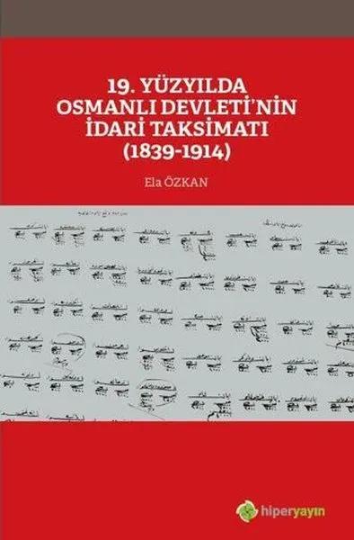 19. Yüzyılda Osmanlı Devleti’nin İdari Taksimatı (1839-1914)