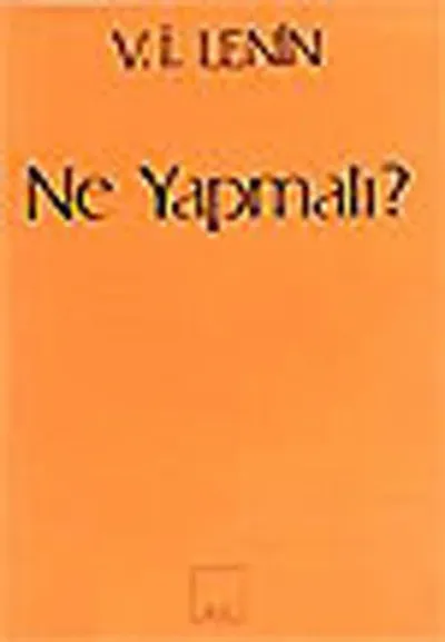 Ne Yapmalı? Hareketimizin Canalıcı Sorunları
