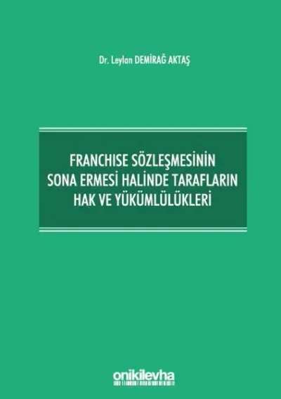 Franchise Sözleşmesinin Sona Ermesi Halinde Tarafların Hak ve Yükümlülükleri (Ciltli)