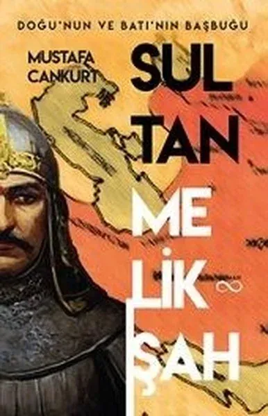 Sultan Melikşah: Doğu'nun ve Batı'nın Başbuğu