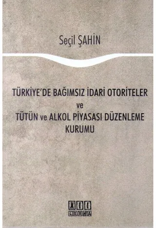 Türkiye'de Bağımsız İdari Otoriteler ve Tütün ve Alkol Piyasası Düzenleme Kurumu