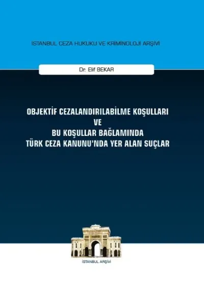 Objektif Cezalandırılabilme Koşulları ve Bu Koşullar Bağlamında Türk Ceza Kanunu'nda Yer Alan Suçlar (Ciltli)