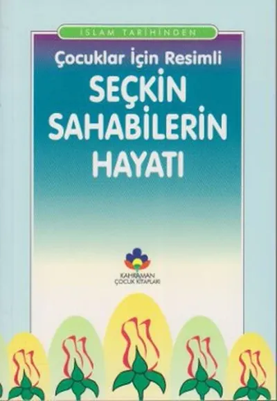 İslam Tarihinden Çocuklar İçin Resimli Seçkin Sahabilerin Hayatı