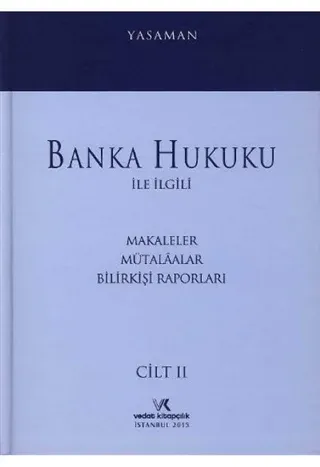 Banka Hukuku ile İlgili Makaleler Mütalaalar Bilirkişi Raporları Cilt: 2