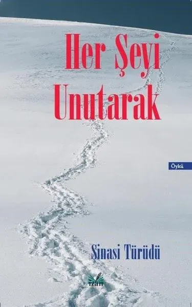 Her Şeyi Unutarak