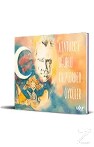 Atatürk'e Uğurlu Kalplerden Öyküler (Ciltli)