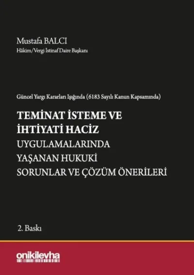 Güncel Yargı Kararları Işığında (6183 Sayılı Kanun Kapsamında) Teminat İsteme ve İhtiyati Haciz Uygulamalarında Yaşanan Hukuki Sorunlar ve Çözüm Önerileri (Ciltli)