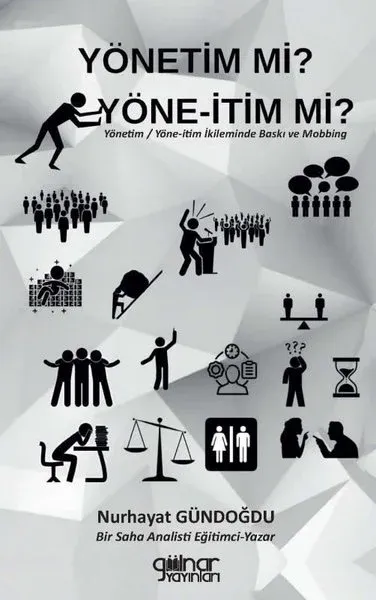 Yönetim mi? Yöne-İtim mi? Yönetim - Yöne-İtim İkileminde Baskı ve Mobbing