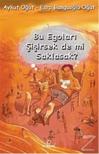 Bu Egoları Şişirsek De mi Saklasak?