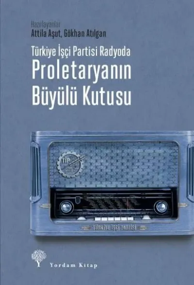Türkiye İşçi Partisi Radyoda Proletaryanın Büyülü Kutusu (Ciltli)