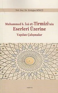 Muhammed b. İsa et-Tirmizi'nin Eserleri Üzerine Yapılan Çalışmalar Erd