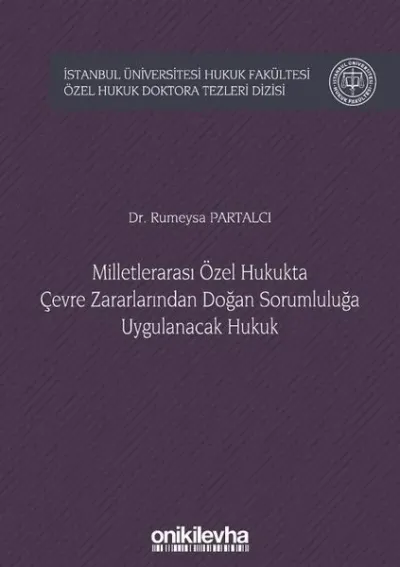 Milletlerarası Özel Hukukta Çevre Zararlarından Doğan Sorumluluğa Uygulanacak Hukuk (Ciltli)