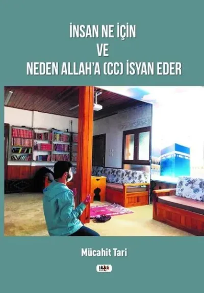 İnsan Ne İçin ve Neden Allah'a (cc) İsyan Eder