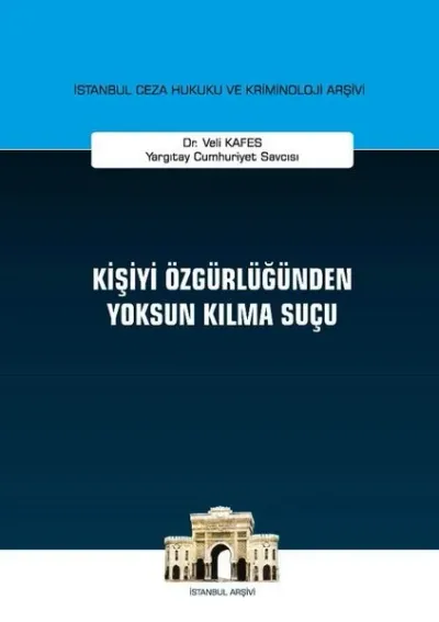 Kişiyi Özgürlüğünden Yoksun Kılma Suçu (Ciltli)