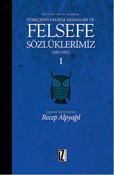 Felsefe Dili Olarak Türkçenin Gelişim Aşamaları ve Sözlüklerimiz 1 (Ciltli)