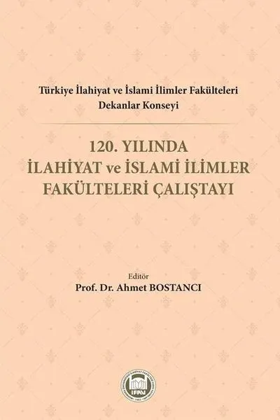 Türkiye İlahiyat ve İslami İlimler Fakülteleri Dekanlar Konseyi 120. Yılında İlahiyat ve İslami İlimler Fakülteleri Çalıştayı