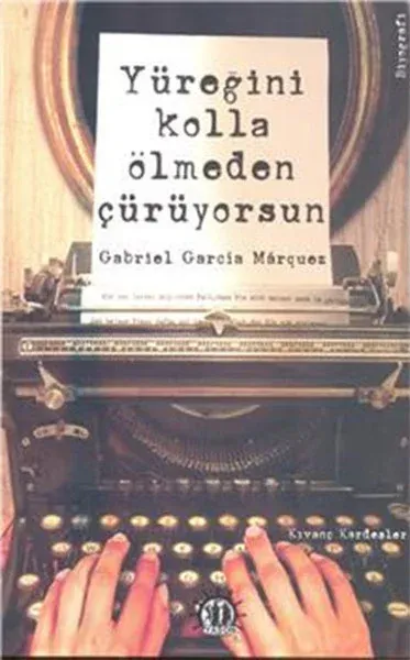 Yüreğini Kolla Ölmeden Çürüyorsun : Gabriel Garcia Marquez