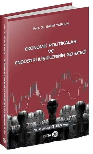 Ekonomik Politikalar ve Endüstri İlişkilerinin Geleceği