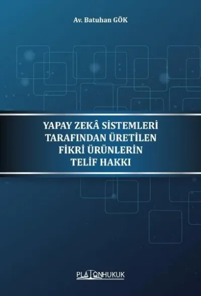 Yapay Zeka Sistemleri Tarafından Üretilen Fikri Ürünlerin Telif Hakkı