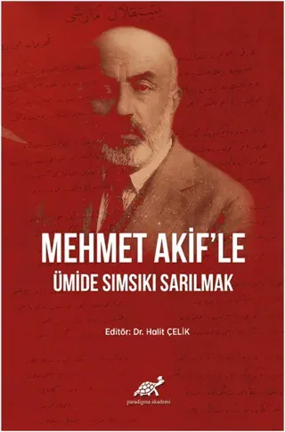 Mehmet Akif'le Ümide Sımsıkı Sarılmak (Ciltli)