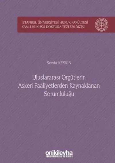 Uluslararası Örgütlerin Askeri Faaliyetlerden Kaynaklanan Sorumluluğu (Ciltli)