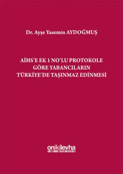 AİHS'e Ek 1 No'lu Protokole Göre Yabancıların Türkiye'de Taşınmaz Edinmesi (Ciltli)