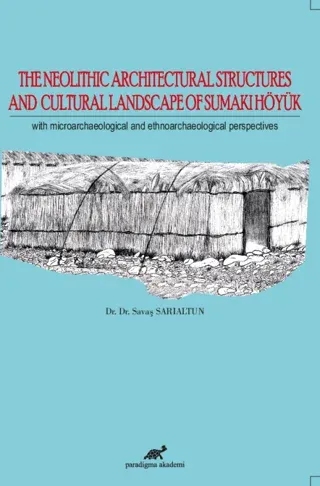 The Neolithic Architectural Structures and Cultural Landscape of Sumaki Höyük